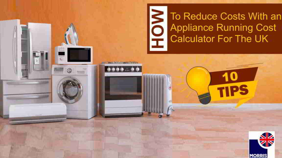 10 Tips on How To Reduce Costs With an Appliance Running Cost Calculator For The UK